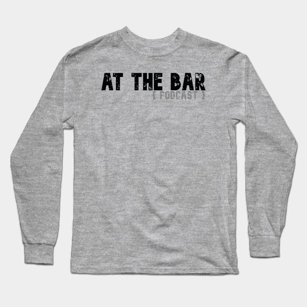 At The Bar Podcast Long Sleeve T-Shirt by At The Bar Podcast